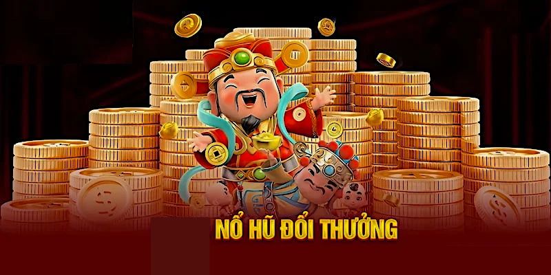 Game nổ hũ đổi thưởng - Siêu phẩm giải trí đỉnh nhất 