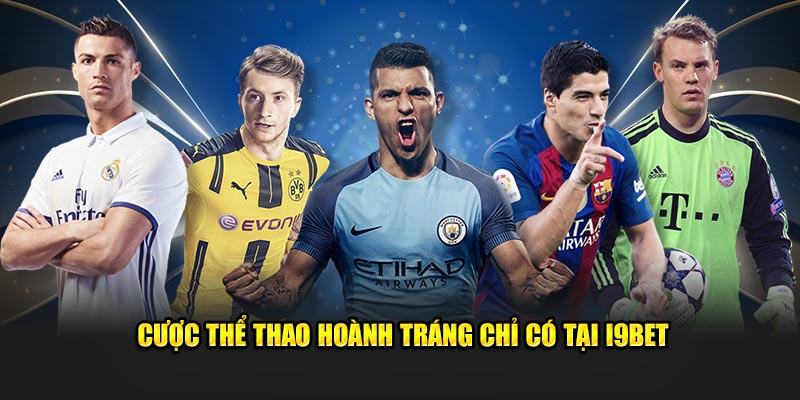 Cược thể thao hoành tráng chỉ có tại I9BET