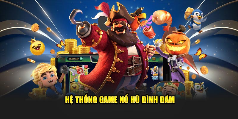 Hệ thống game nổ hũ đình đám