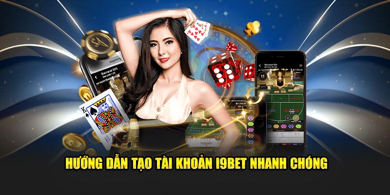 Hướng dẫn tạo tài khoản đăng ký i9BET nhanh chóng