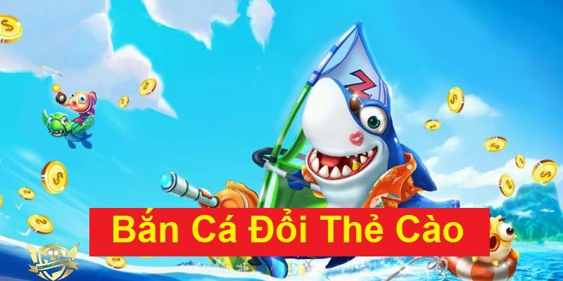 Quy tắc tham gia vào tựa game bắn cá đổi thưởng thẻ cào