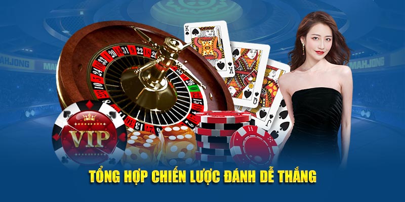 Tổng hợp chiến lược đánh dễ thắng